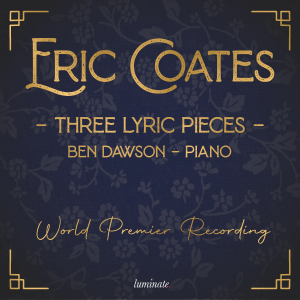 Coates Three Lyric Pieces - Luminate Records