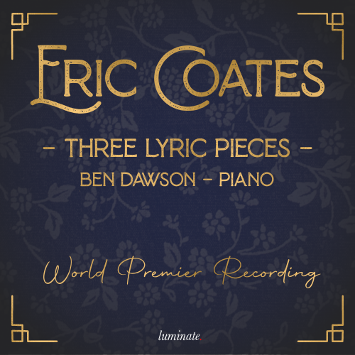 Coates Three Lyric Pieces - Luminate Records